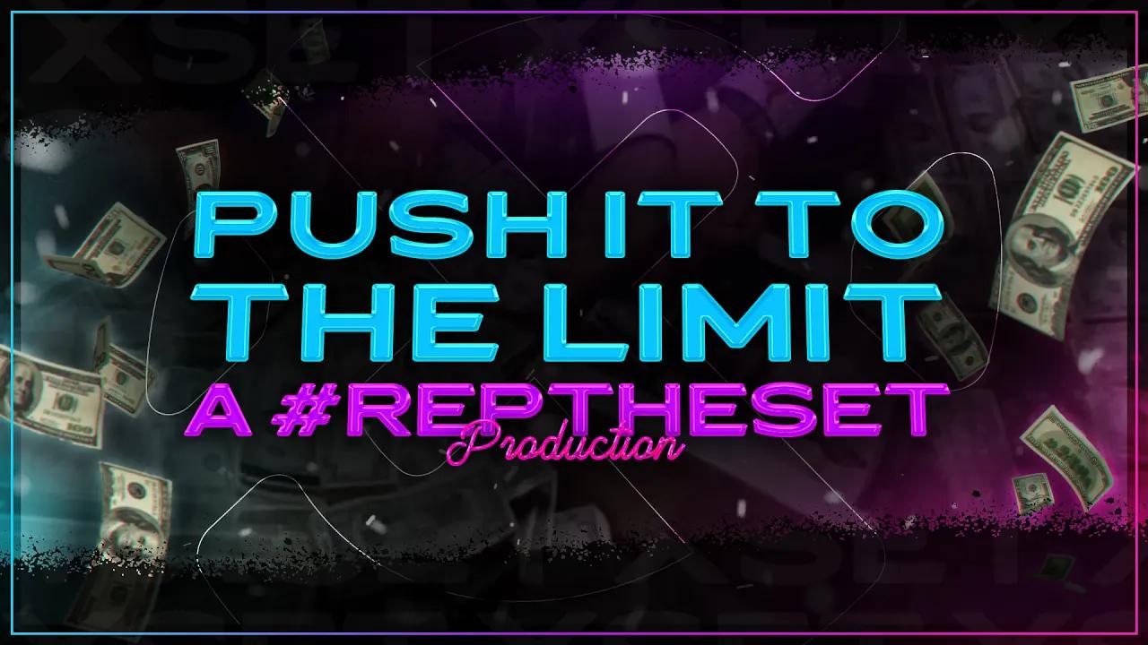 PUSH IT TO THE LIMIT - A #REPTHESET PRODUCTION thumbnail