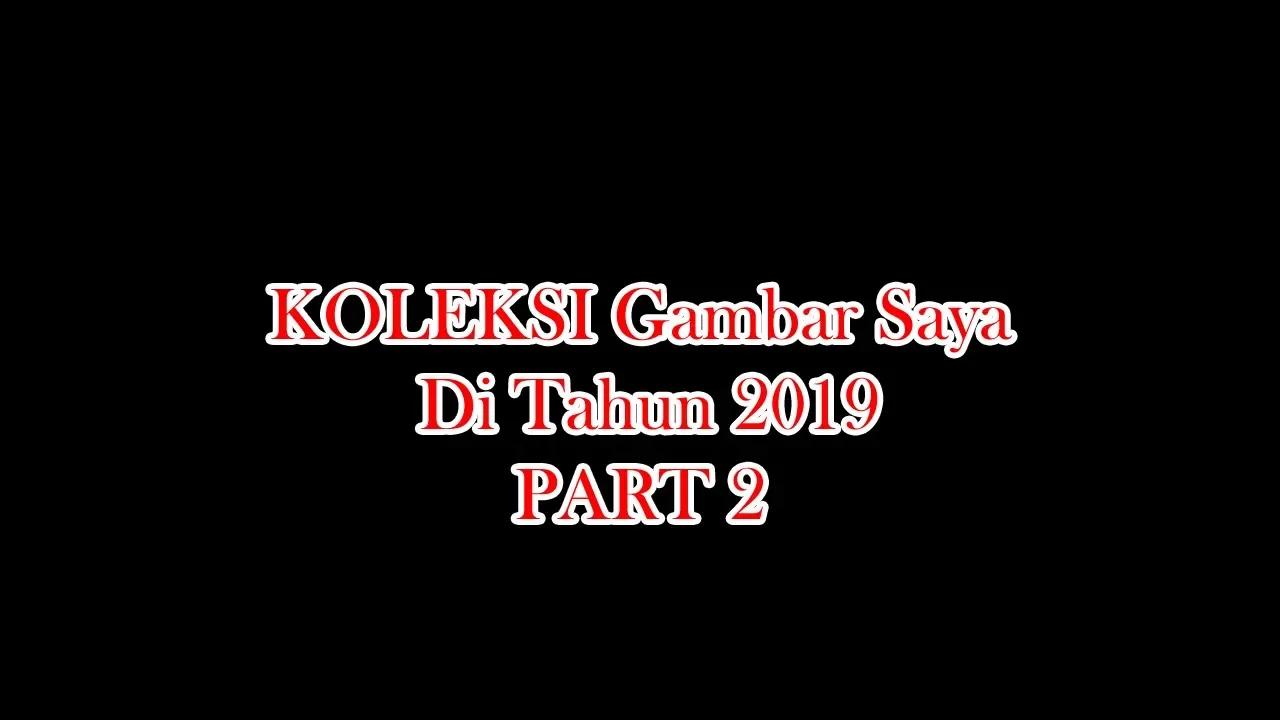 KOLEKSI Gambar Saya Di Tahun 2019 part 2 thumbnail