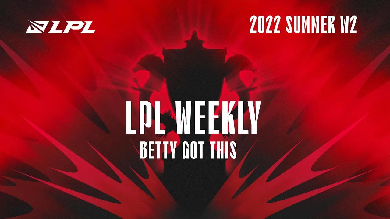 Betty got this! LPL weekly LPL Summer 2022 thumbnail