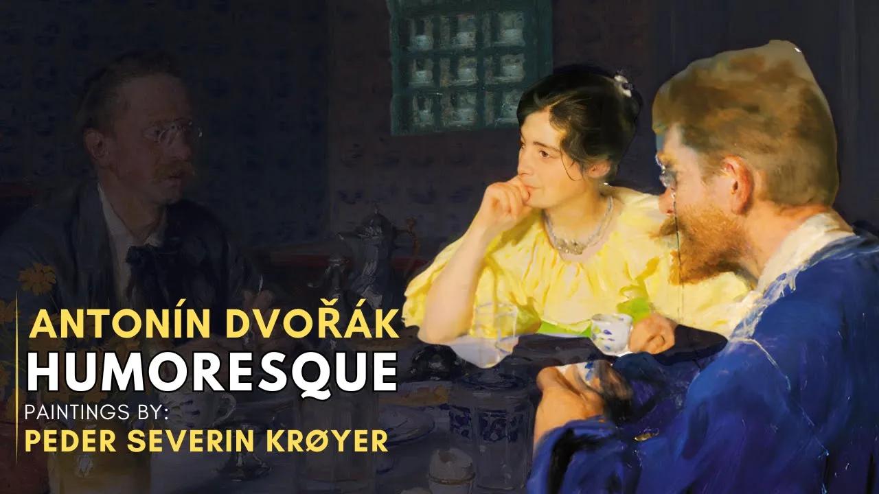 Antonín Dvořák - Humoresque (Featuring Paintings by Peder Severin Krøyer) thumbnail