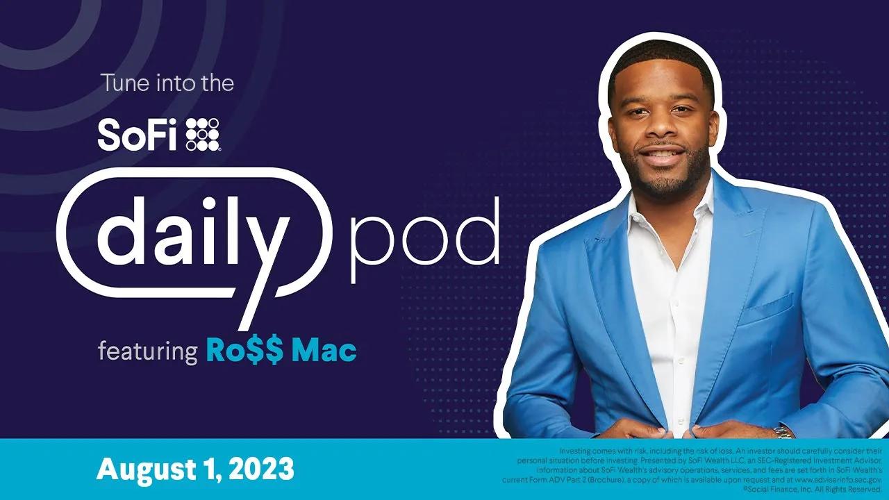 SoFi Daily Podcast featuring Ro$$ Mac | Aug 1, 2023 thumbnail