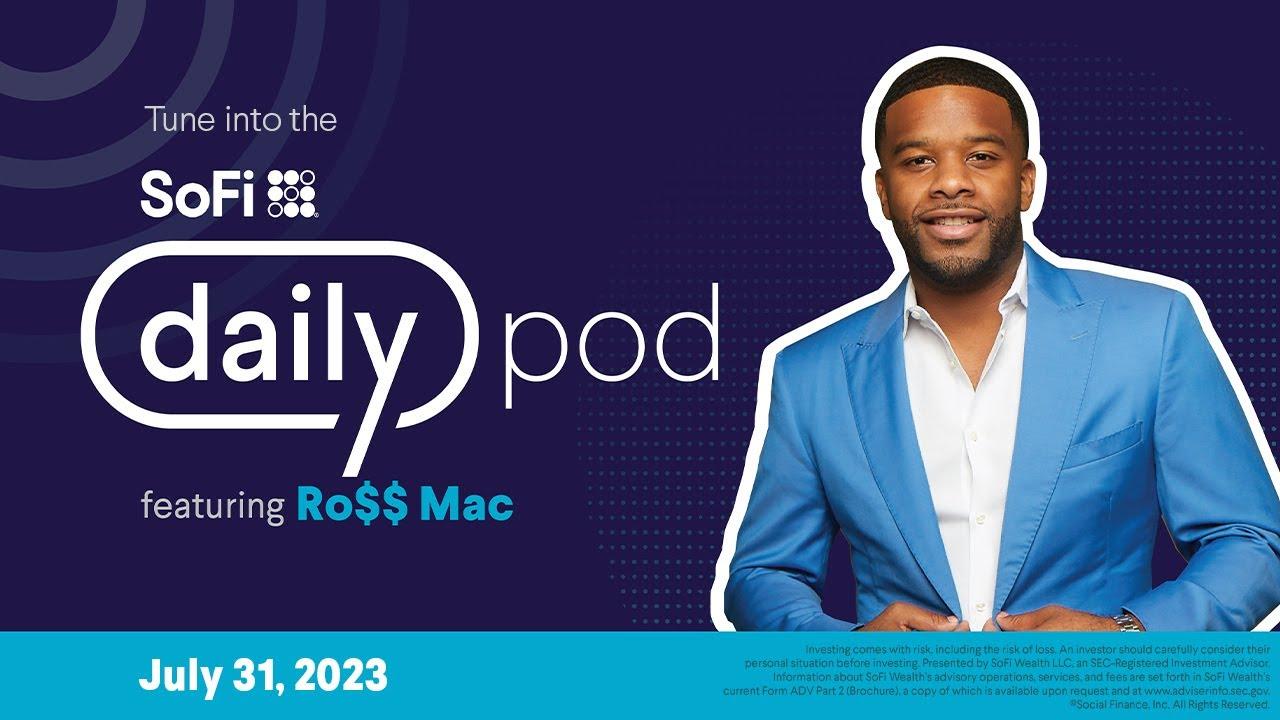 SoFi Daily Podcast featuring Ro$$ Mac | July 31, 2023 thumbnail