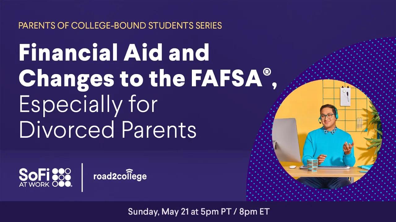 SoFi at Work Webinar: Financial Aid and Changes To The FAFSA® Especially For Divorced Parents thumbnail