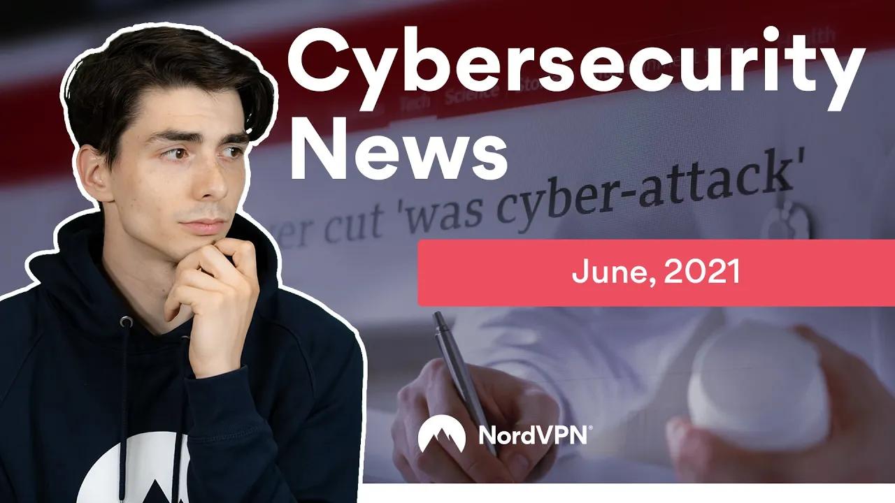 Cybersecurity News (June, 2021) | NordVPN thumbnail