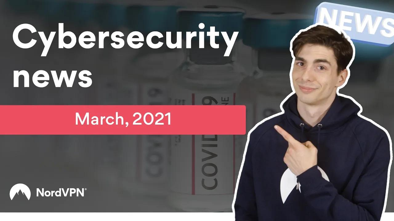 Cybersecurity News (March, 2021) | NordVPN thumbnail