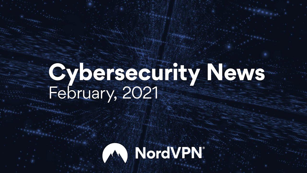 Cybersecurity News (February, 2021) | NordVPN thumbnail