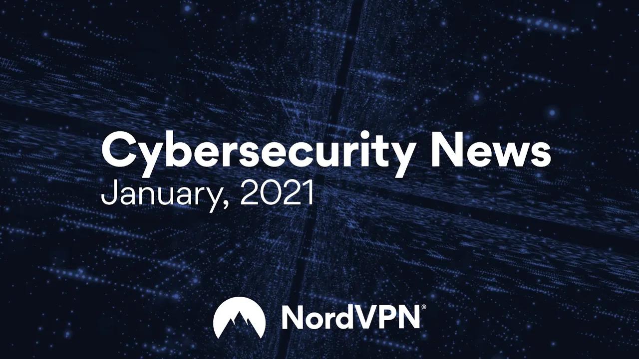 Cybersecurity News (January, 2021) | NordVPN thumbnail