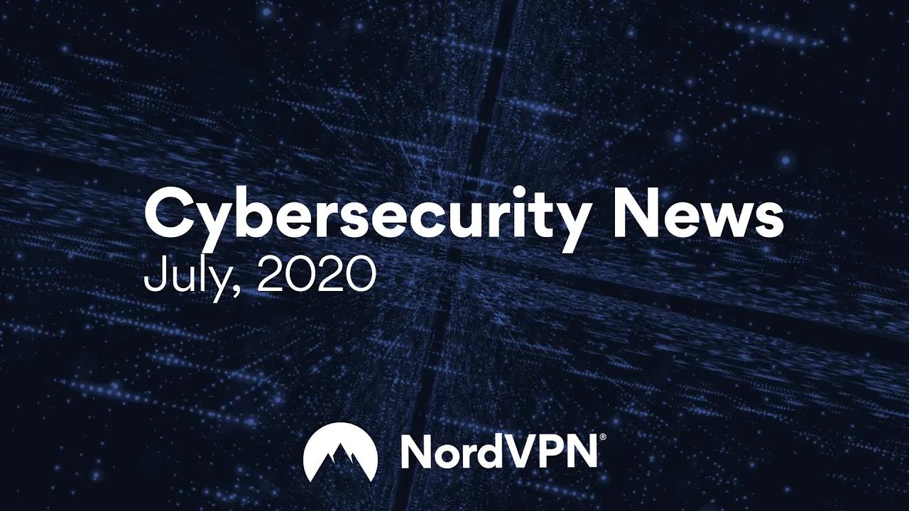 Cybersecurity News (July, 2020) | NordVPN thumbnail