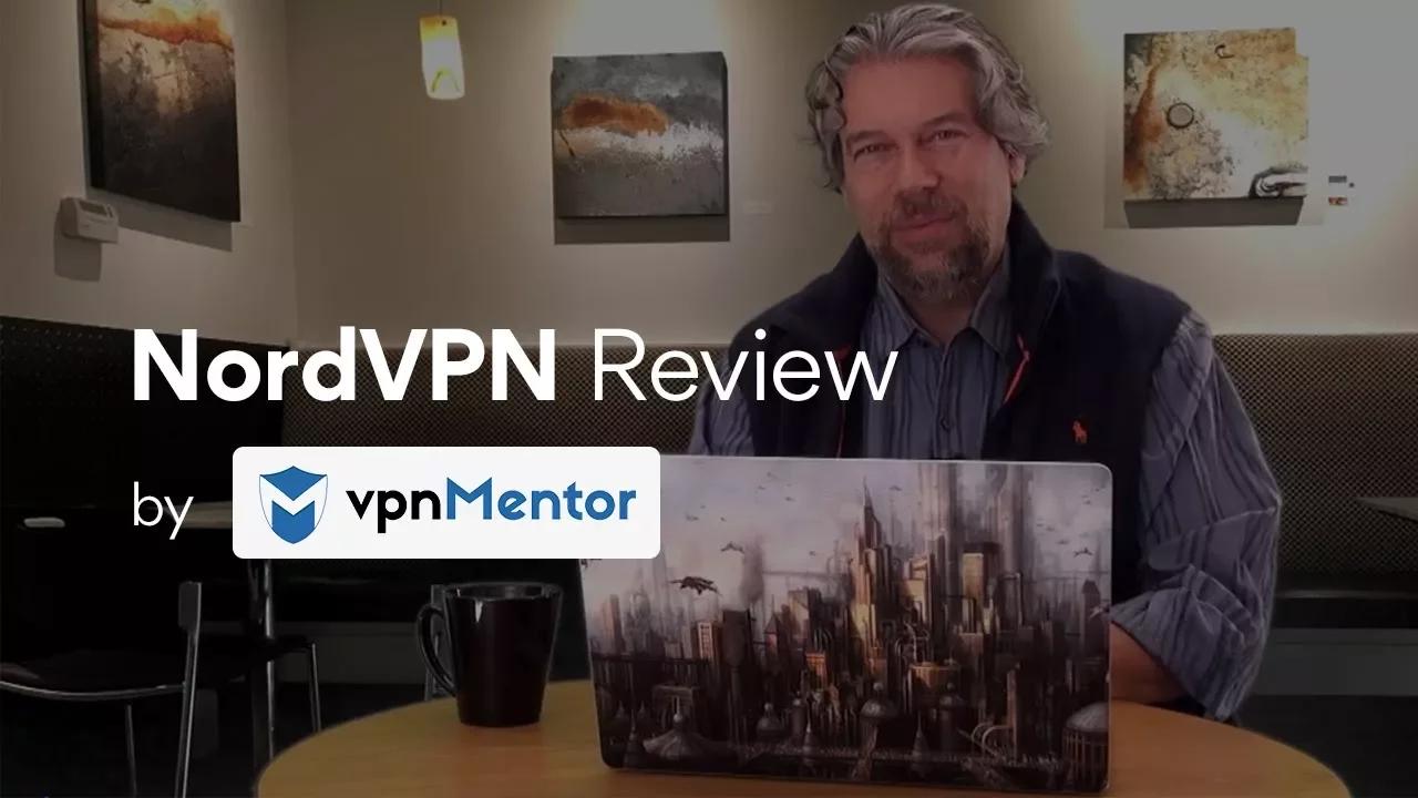 NordVPN Review: Reasons to use NordVPN by Dave Taylor and vpnMentor thumbnail