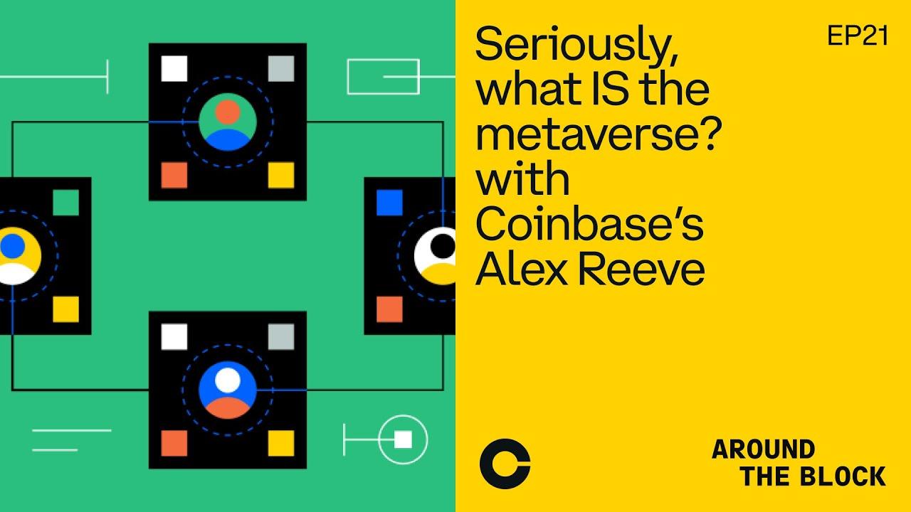 Around The Block Ep 21 - Seriously, what IS the metaverse? with Coinbase’s Alex Reeve thumbnail