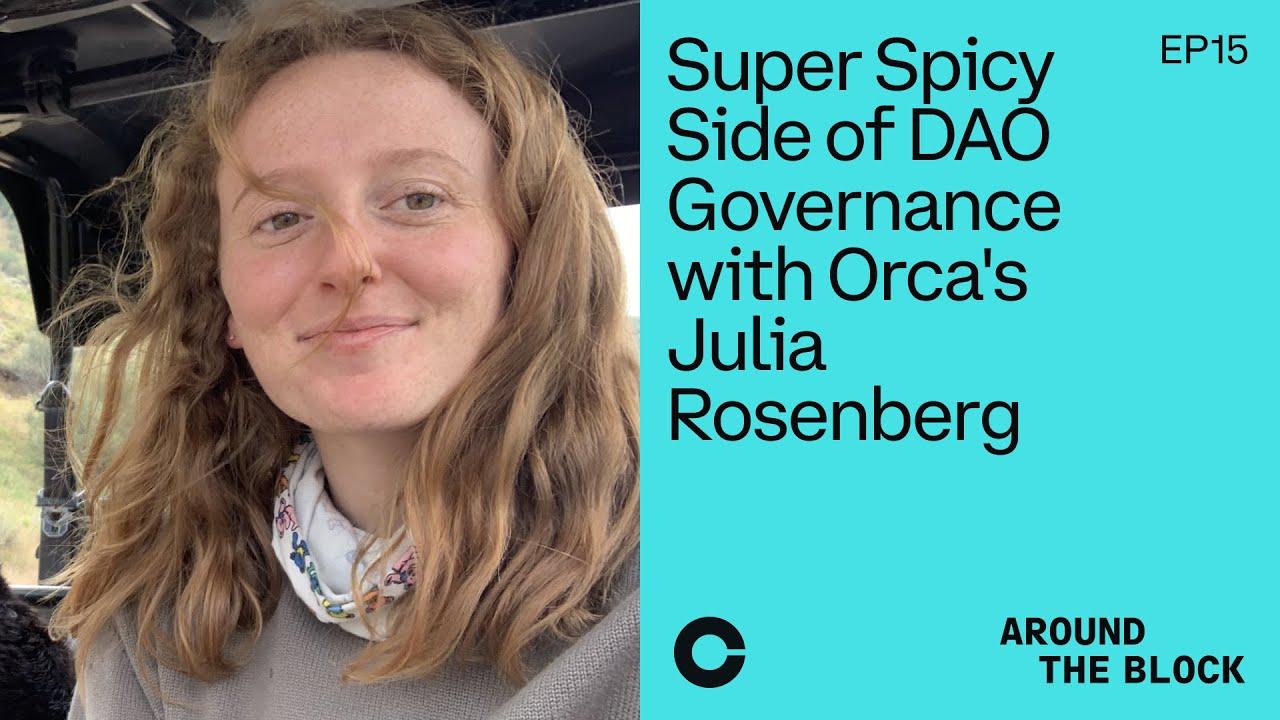 Around The Block Ep 15 - Super Spicy Side of DAO Governance with Orca's Julia Rosenberg thumbnail