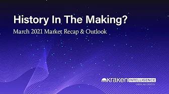 Kraken Intelligence:  History In The Making? - March 2021 Market Recap & Outlook thumbnail