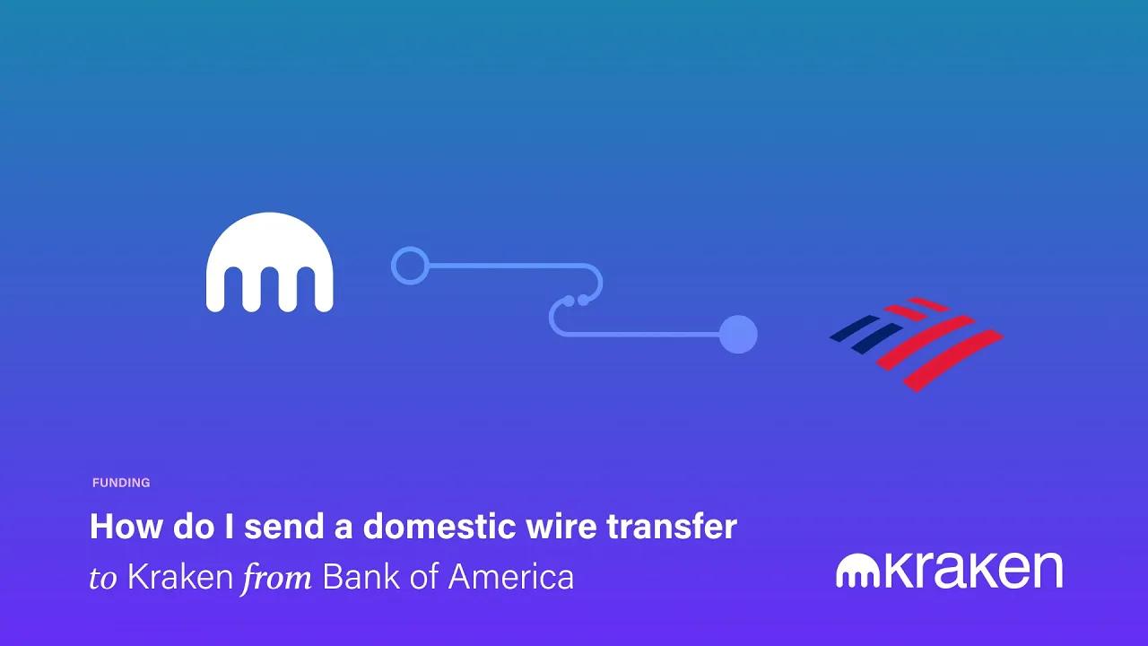 How Do I Send a Domestic Wire Transfer to Kraken from Bank of America thumbnail