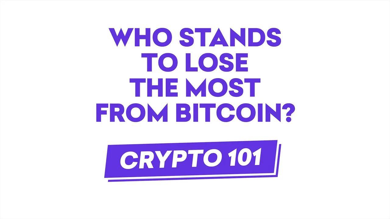 Crypto 101: Who stands to lose the most from bitcoin? thumbnail