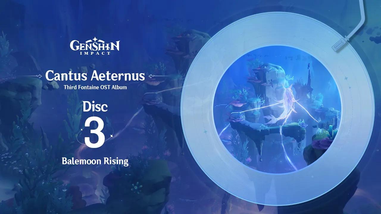 Cantus Aeternus - Disc 3: Balemoon Rising｜Genshin Impact #OST #Fontaine #CantusAeternus thumbnail