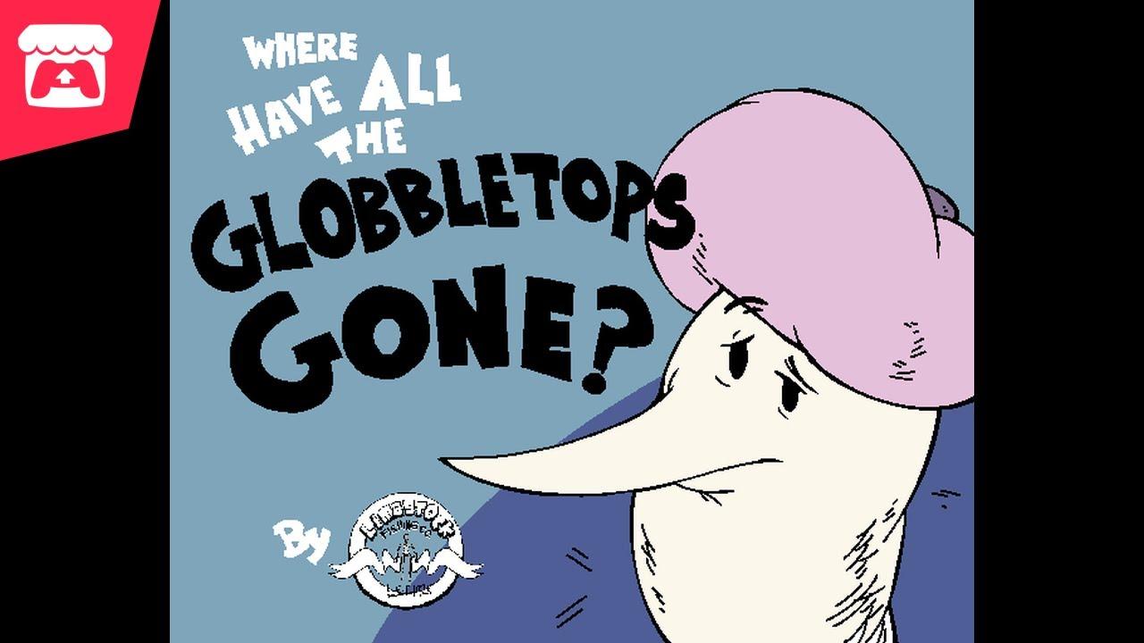 Where Have All the Globbletops Gone? - Unravel the mystery of the Globbletops! thumbnail