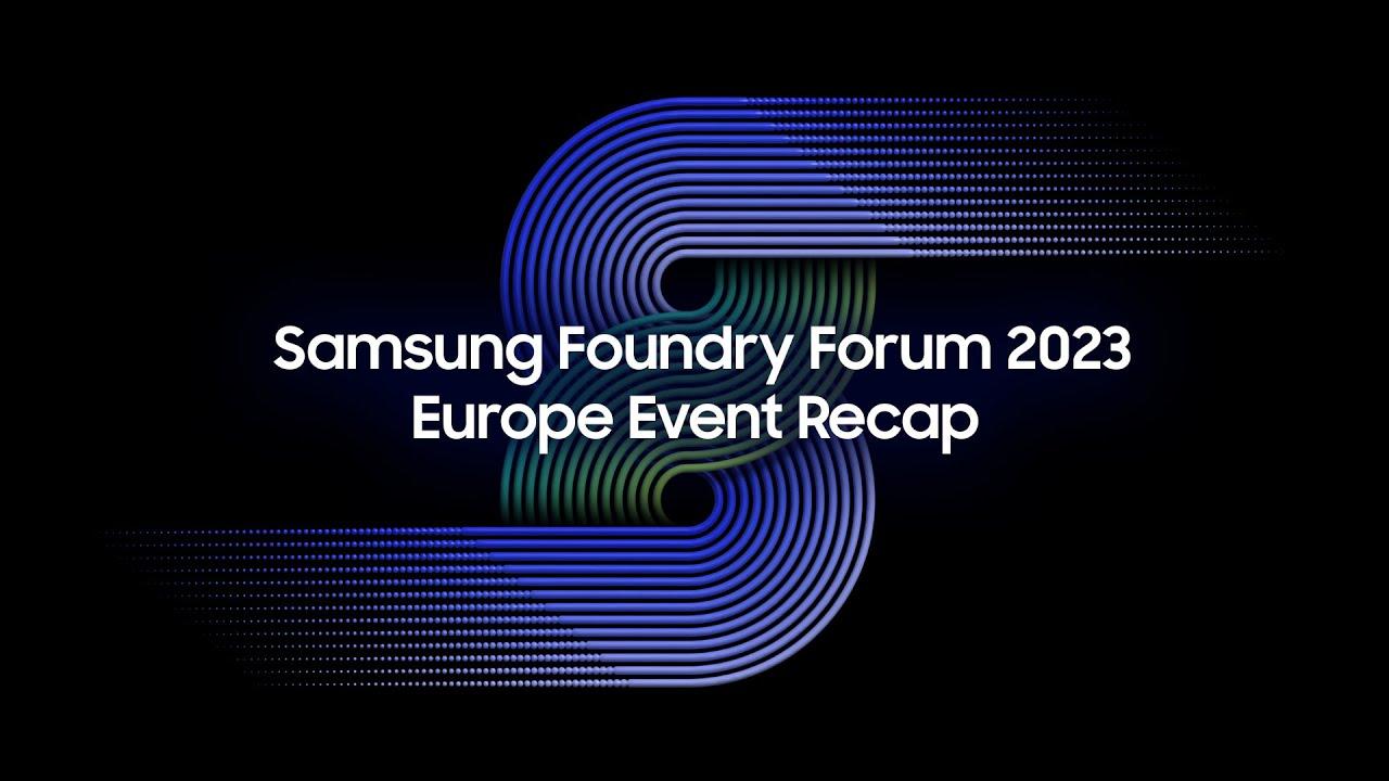 Samsung Foundry Forum 2023 Europe Event Recap thumbnail