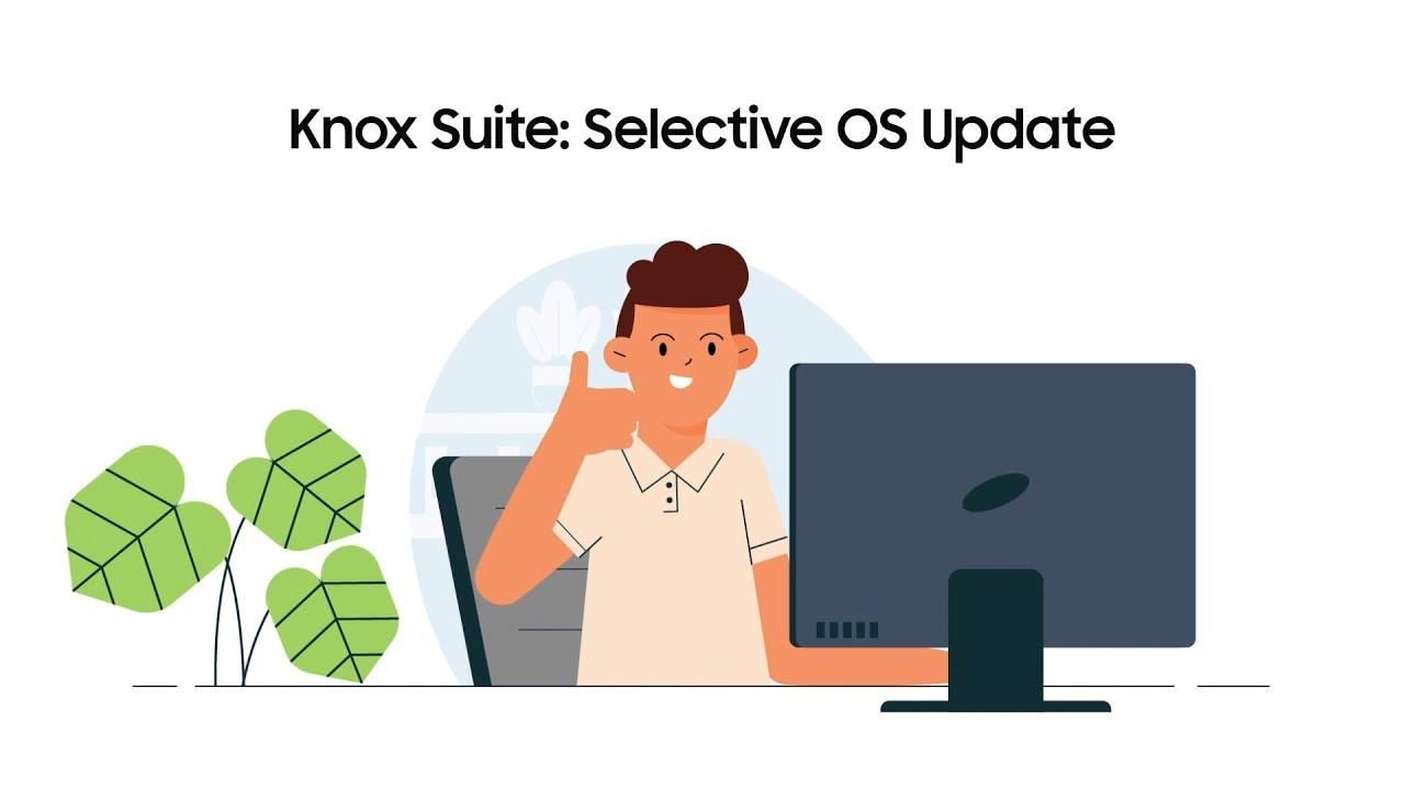 Knox Suite: Selective OS Update | Samsung thumbnail