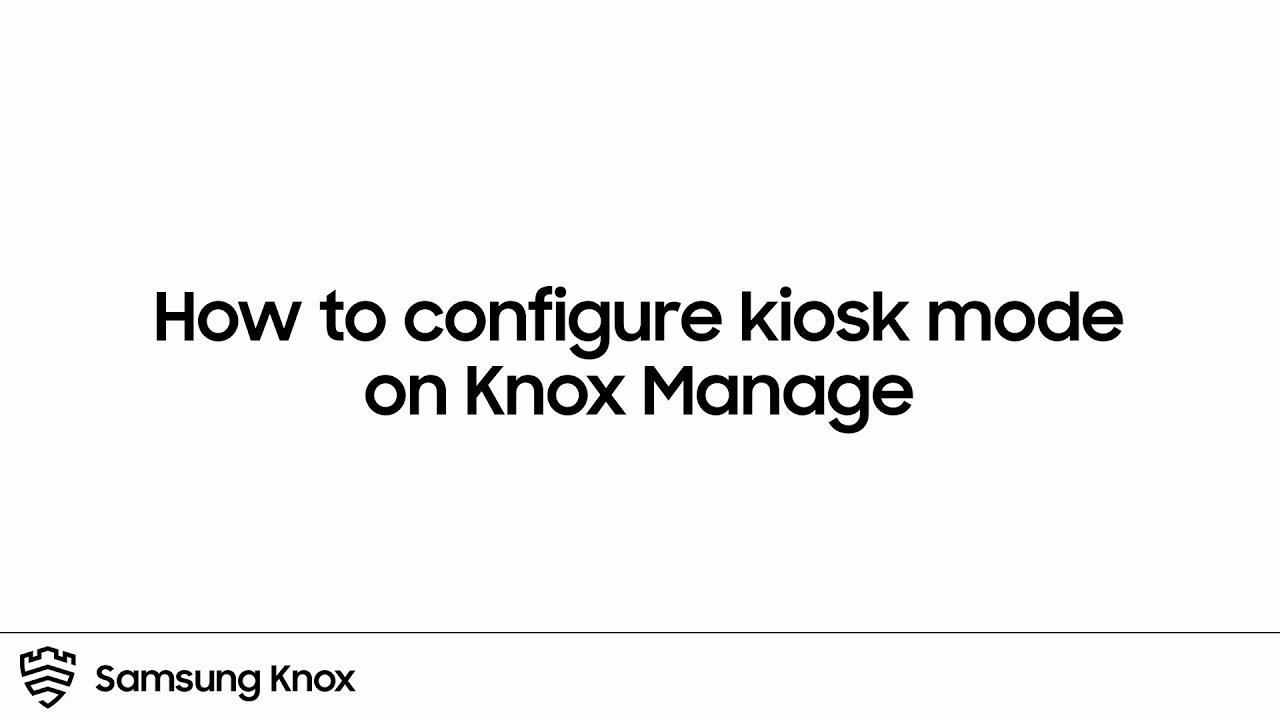 Knox: How to configure kiosk mode on Knox Manage | Samsung thumbnail