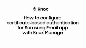 Knox: Certificate Authentication Email App | Samsung thumbnail