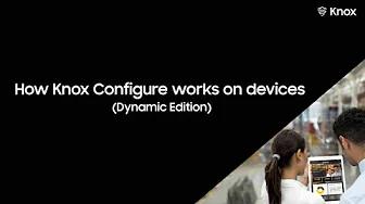 Knox: How Knox Configure works on devices (Dynamic Edition) thumbnail