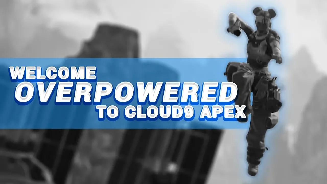 Welcome Overpowered to Cloud9 Apex Legends! thumbnail