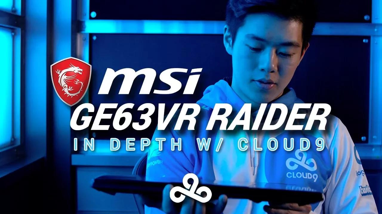 Cloud9 in depth with new MSI GE63VR Raider thumbnail