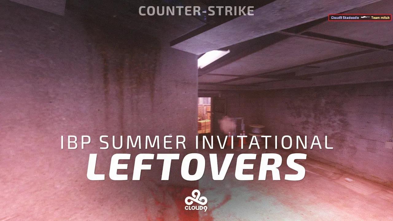 Cloud9 CS:GO - Leftovers | iBUYPOWER Summer Invitational thumbnail