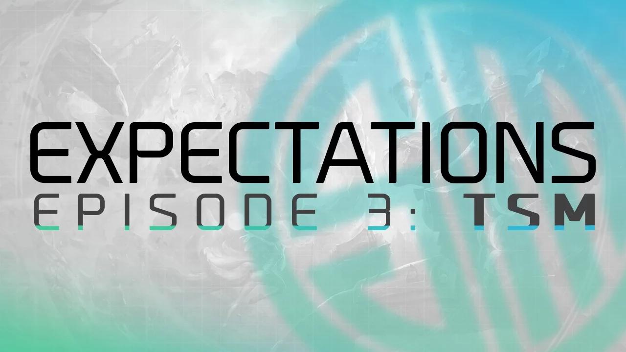 Expectations | Ep. 3 - TSM thumbnail