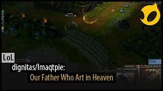 dignitas/Imaqtpie: Our Father Who Art in Heaven thumbnail