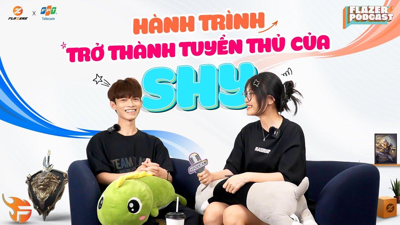 FLAZERS PODCAST SỐ 1: HÀNH TRÌNH TRỞ THÀNH TUYỂN THỦ CỦA SHY thumbnail