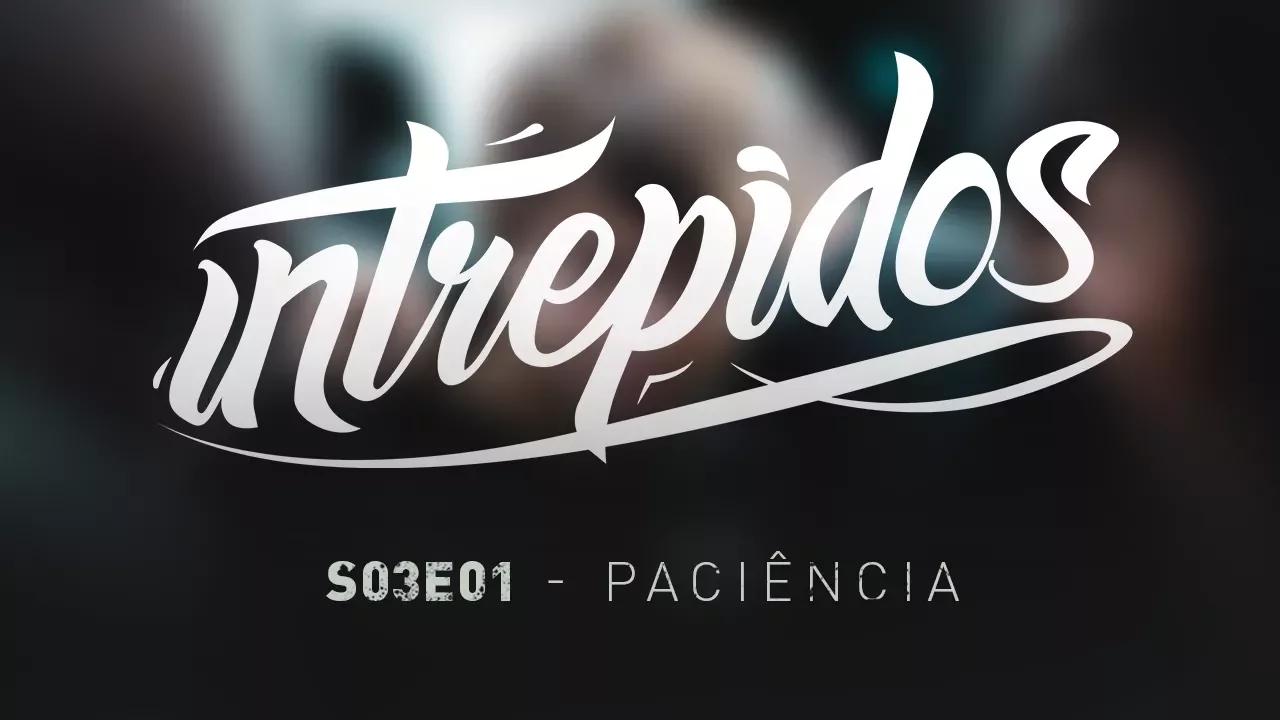 INTRÉPIDOS - Paciência | S03E01 (INTZ x CNB) thumbnail