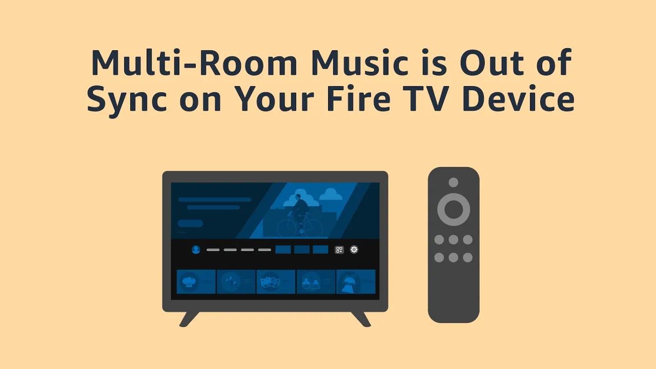 Multi Room Music is Out of Sync on Your Fire TV Device thumbnail