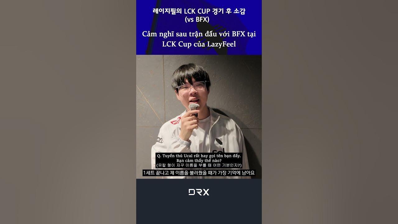 레이지필의 LCK CUP(vsBFX) 경기 후 소감｜Cảm nghĩ sau trận đấu với BFX tại LCK Cup của LazyFeel thumbnail